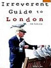 Irreverent Guide to London